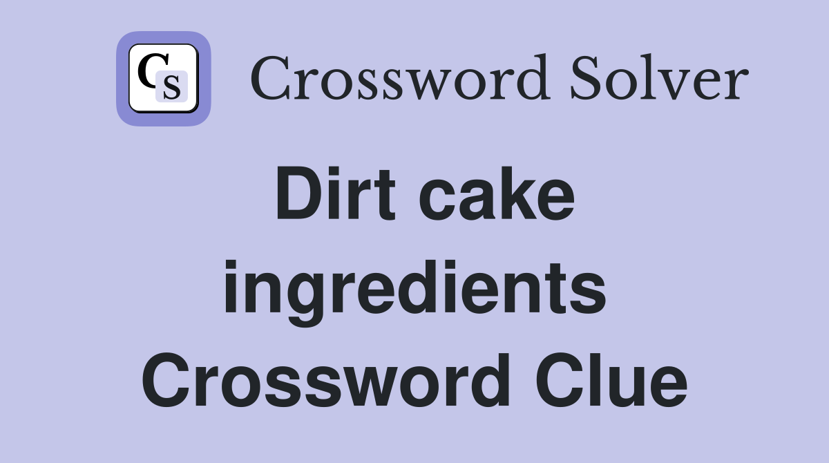Dirt cake ingredients Crossword Clue