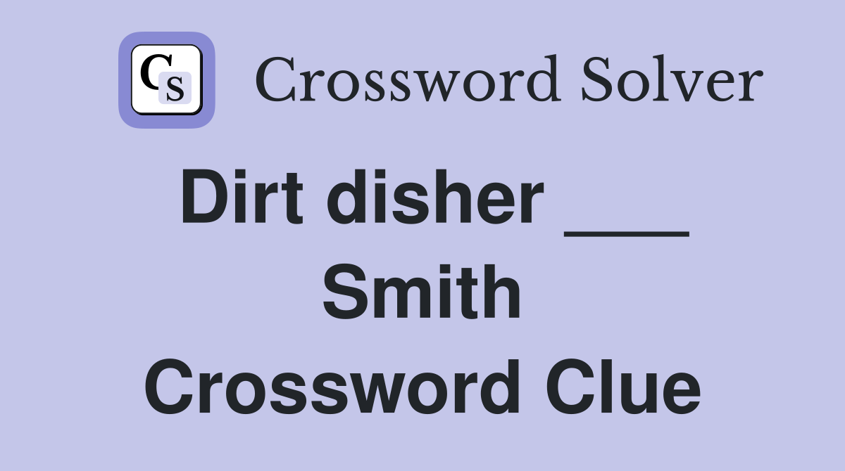 Dirt disher ___ Smith Crossword Clue