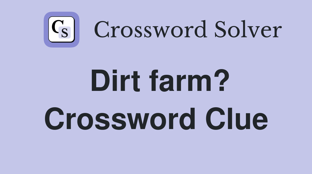 Dirt farm? Crossword Clue