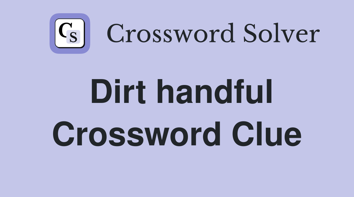 Dirt handful Crossword Clue