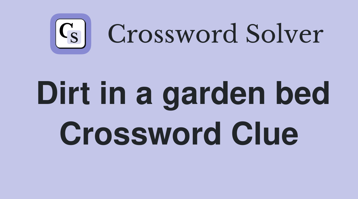 Dirt in a garden bed Crossword Clue