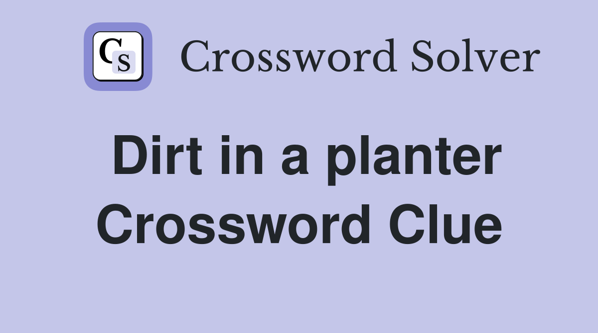 Dirt in a planter Crossword Clue