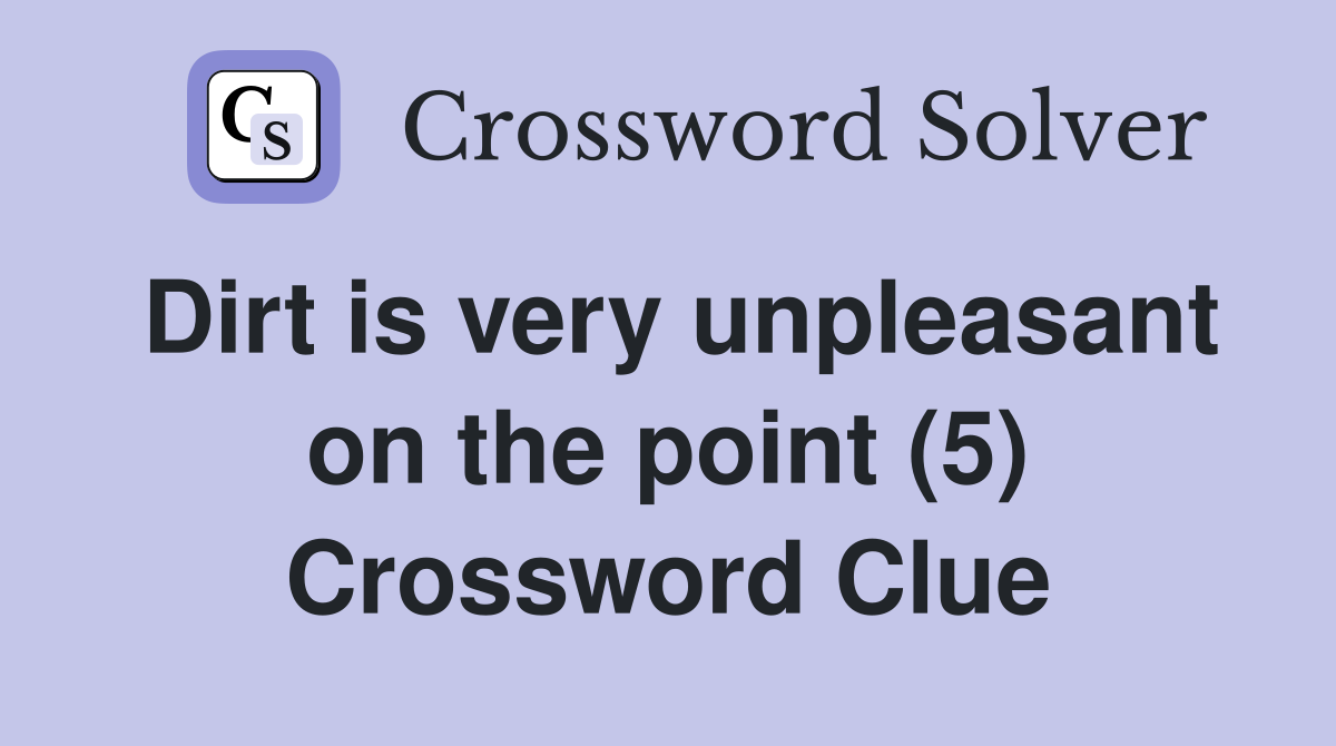 Dirt is very unpleasant on the point (5) Crossword Clue