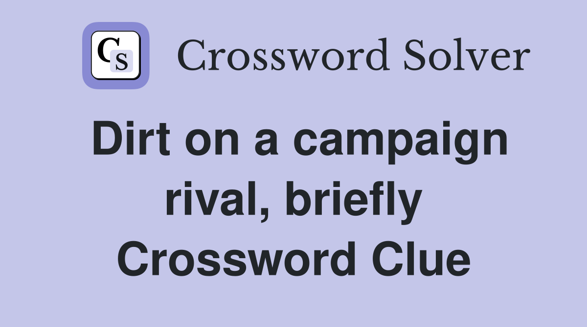 Dirt on a campaign rival, briefly Crossword Clue