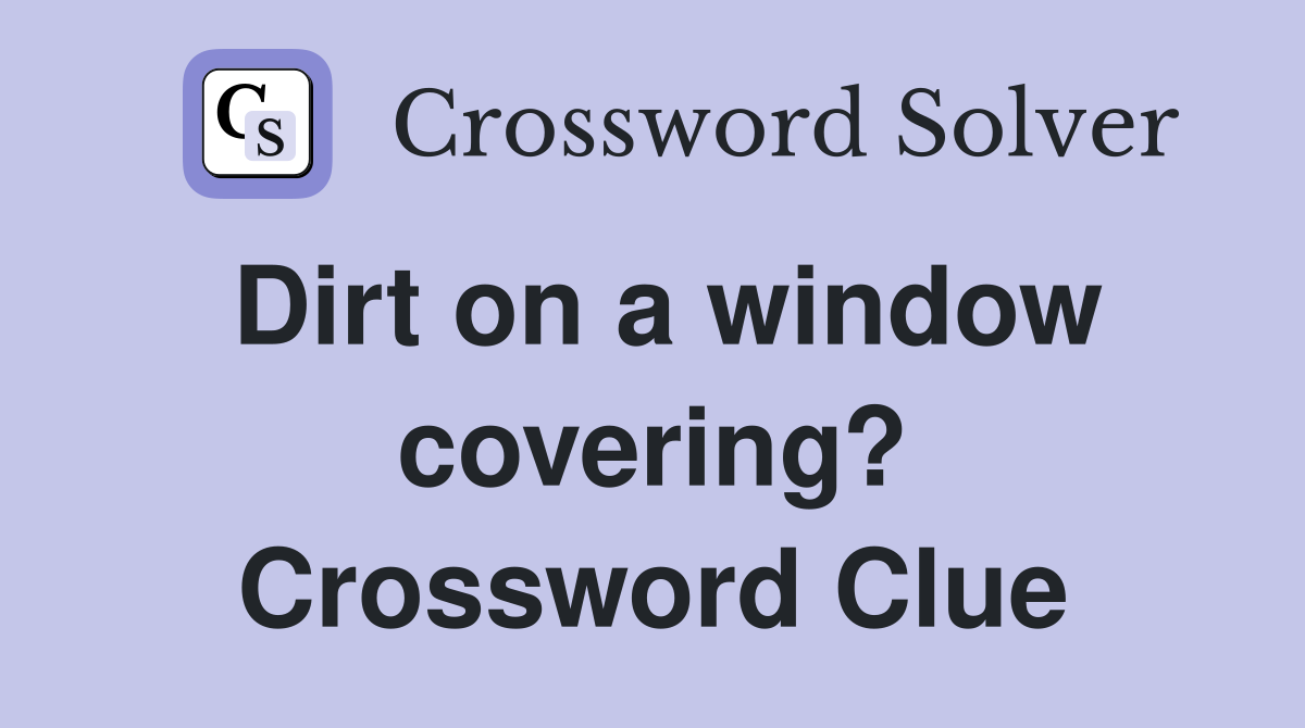 Dirt on a window covering? Crossword Clue