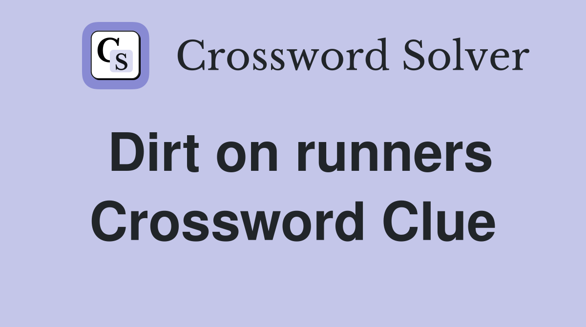 Dirt on runners Crossword Clue