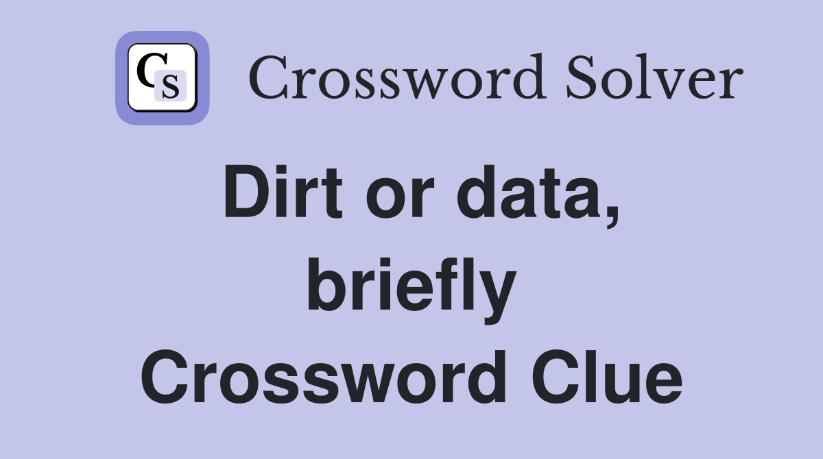 Dirt or data, briefly Crossword Clue
