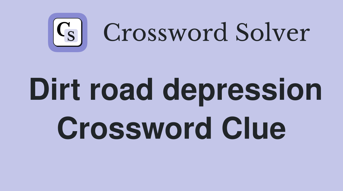 Dirt road depression Crossword Clue