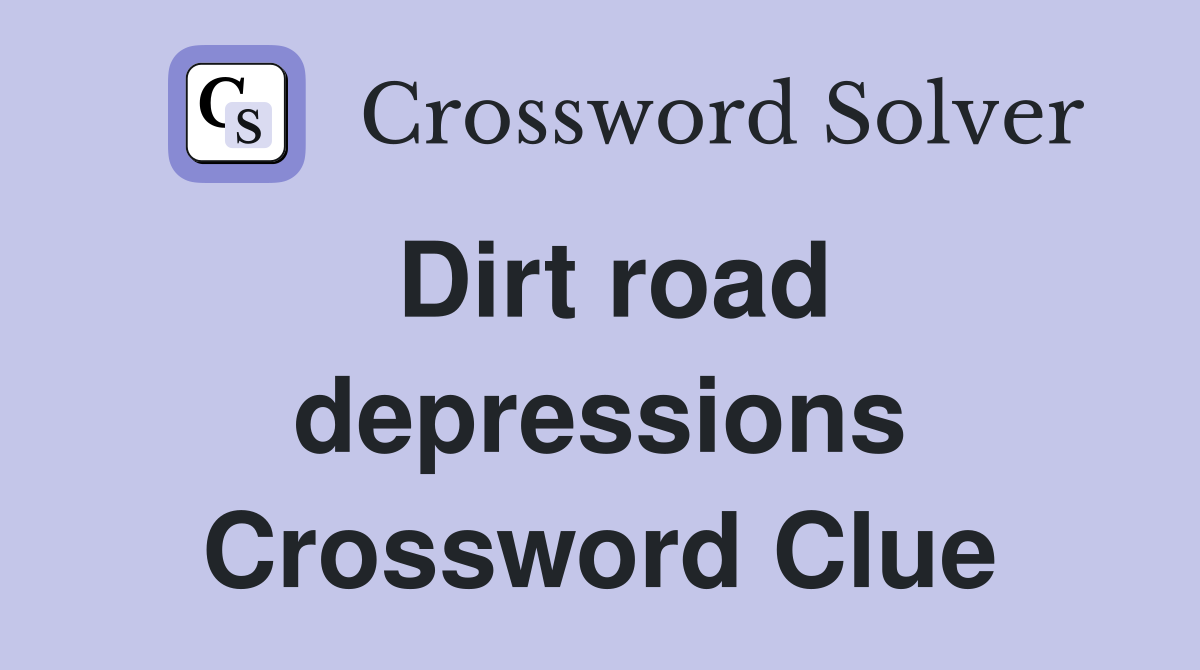 Dirt road depressions Crossword Clue