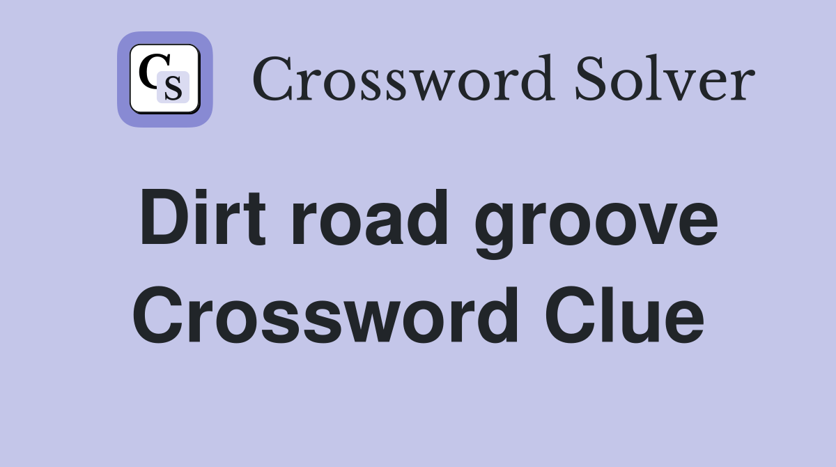 Dirt road groove Crossword Clue