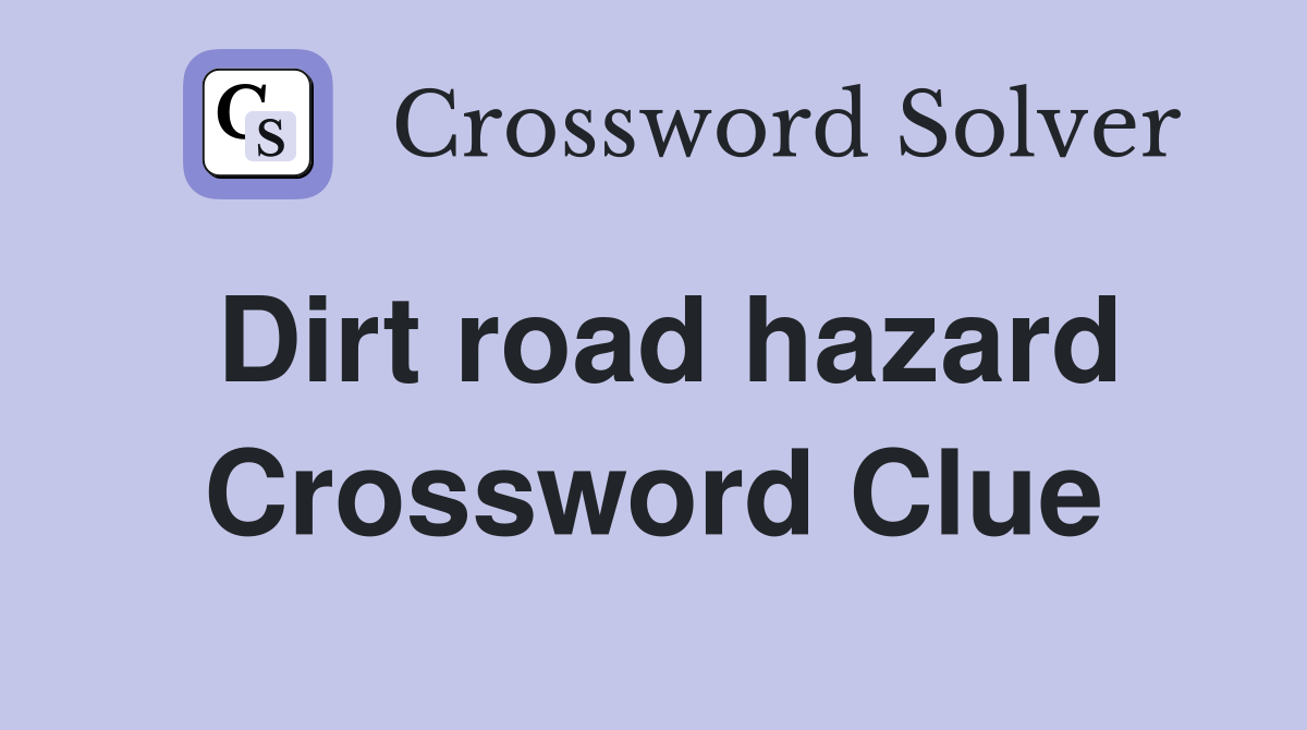Dirt road hazard Crossword Clue