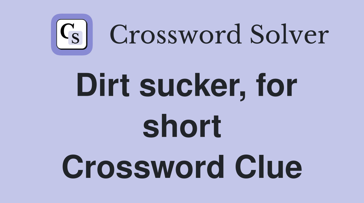 Dirt sucker, for short Crossword Clue