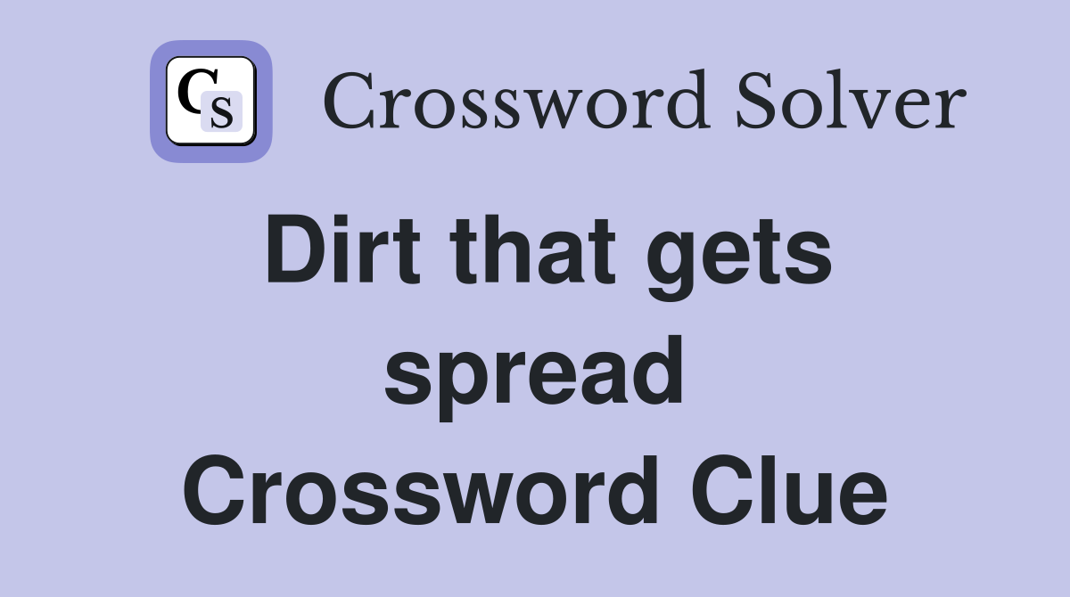 Dirt that gets spread Crossword Clue