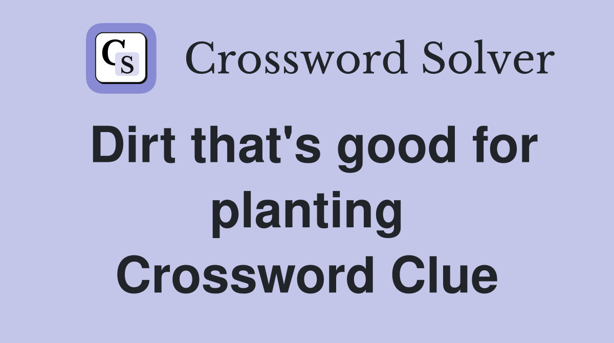 Dirt that's good for planting Crossword Clue