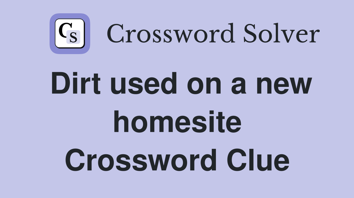 Dirt used on a new homesite Crossword Clue