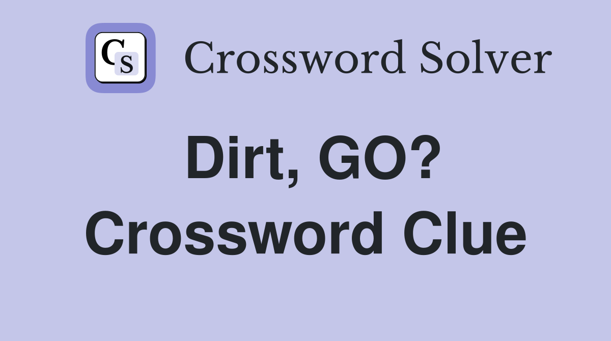 Dirt, GO? Crossword Clue
