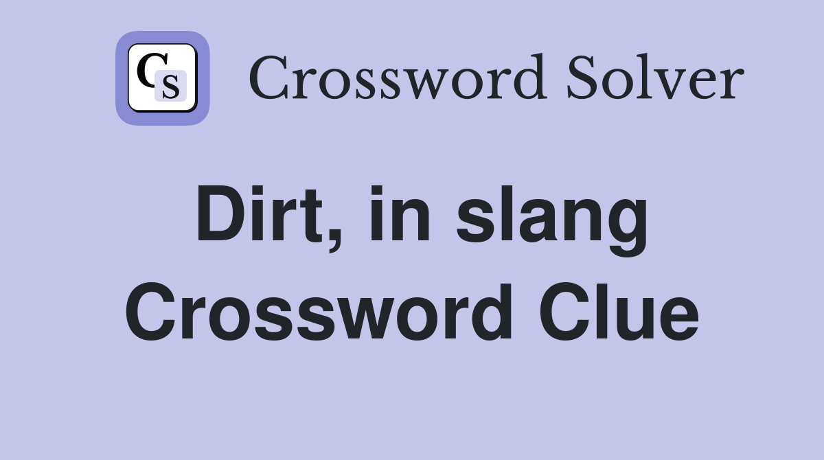 Dirt, in slang Crossword Clue