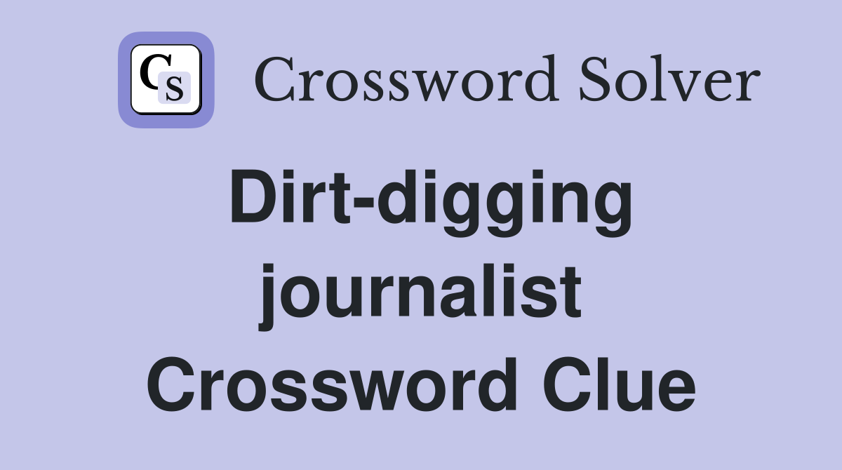 Dirt-digging journalist Crossword Clue