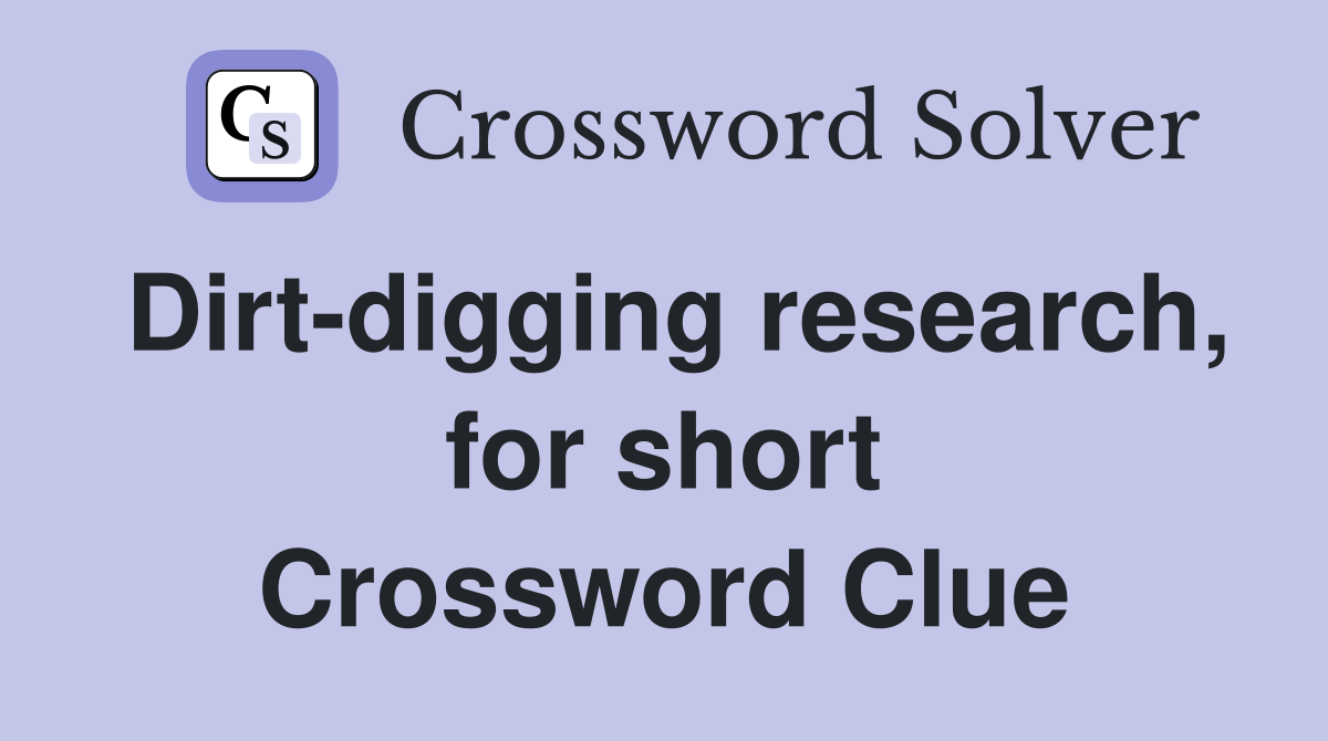Dirt-digging research, for short Crossword Clue