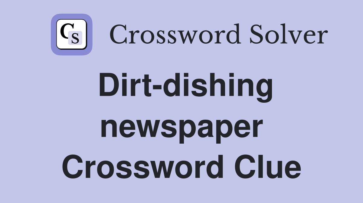 Dirt-dishing newspaper Crossword Clue