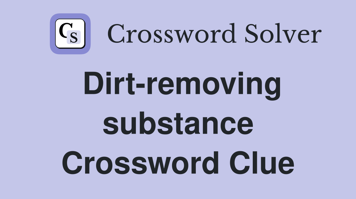 Dirt-removing substance Crossword Clue