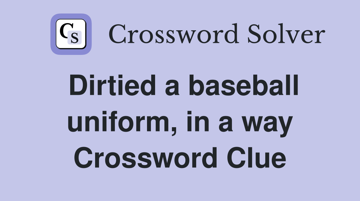 Dirtied a baseball uniform, in a way Crossword Clue