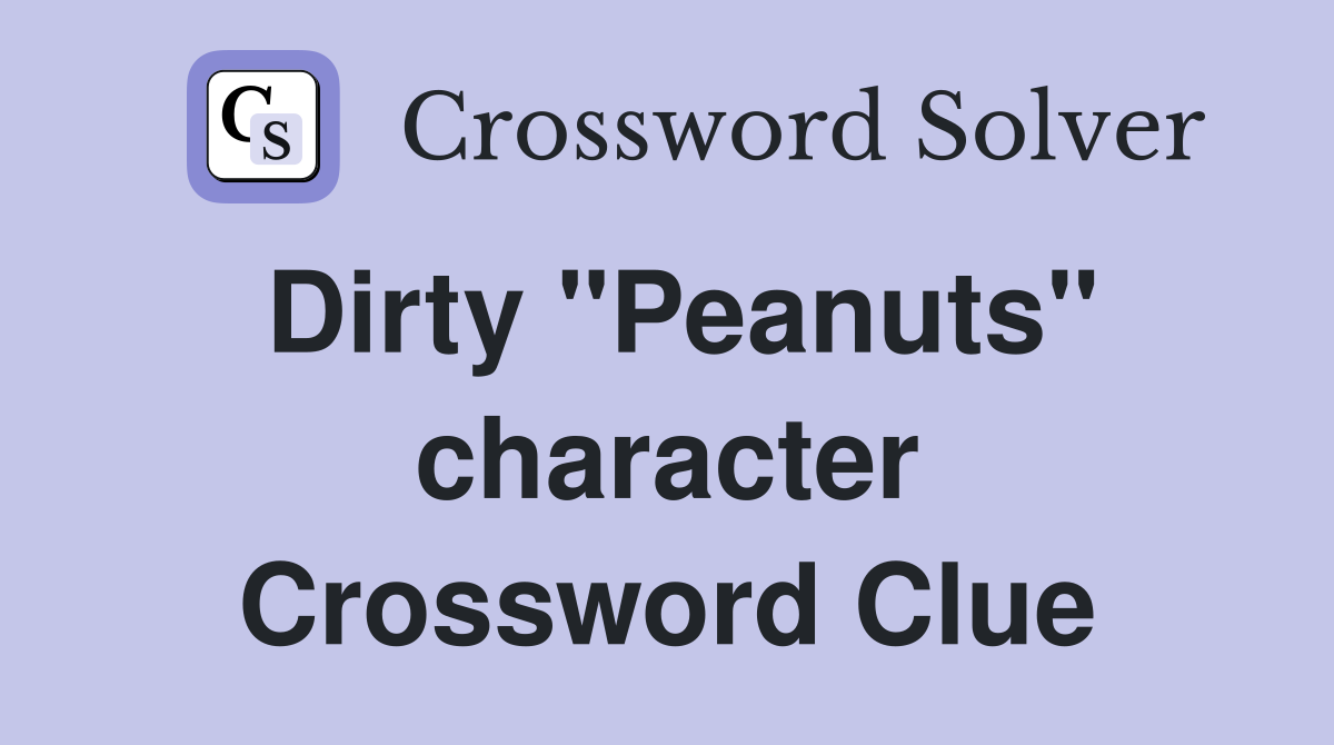 Dirty "Peanuts" character Crossword Clue