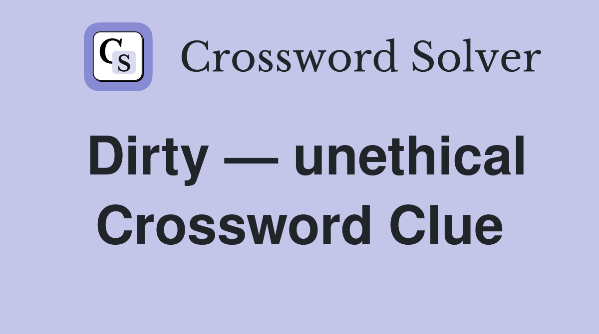 Dirty — unethical Crossword Clue
