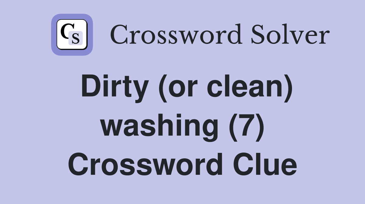Dirty (or clean) washing (7) Crossword Clue