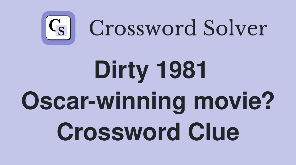 Dirty 1981 Oscar-winning movie? Crossword Clue