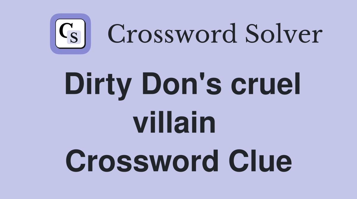 Dirty Don's cruel villain  Crossword Clue