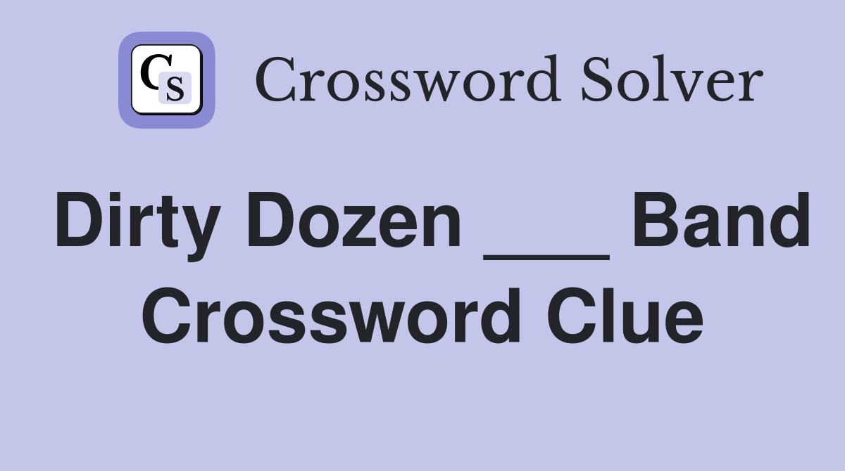 Dirty Dozen ___ Band Crossword Clue