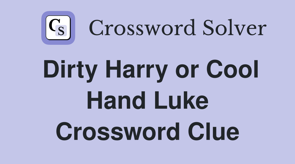 Dirty Harry or Cool Hand Luke Crossword Clue
