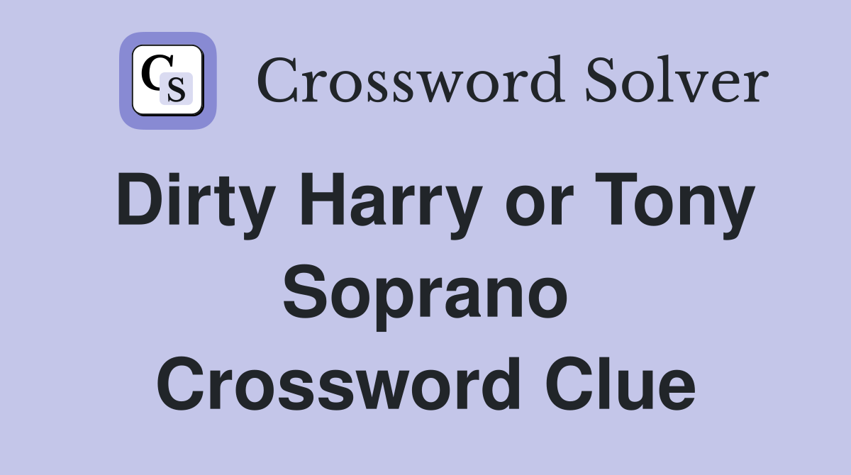 Dirty Harry or Tony Soprano Crossword Clue
