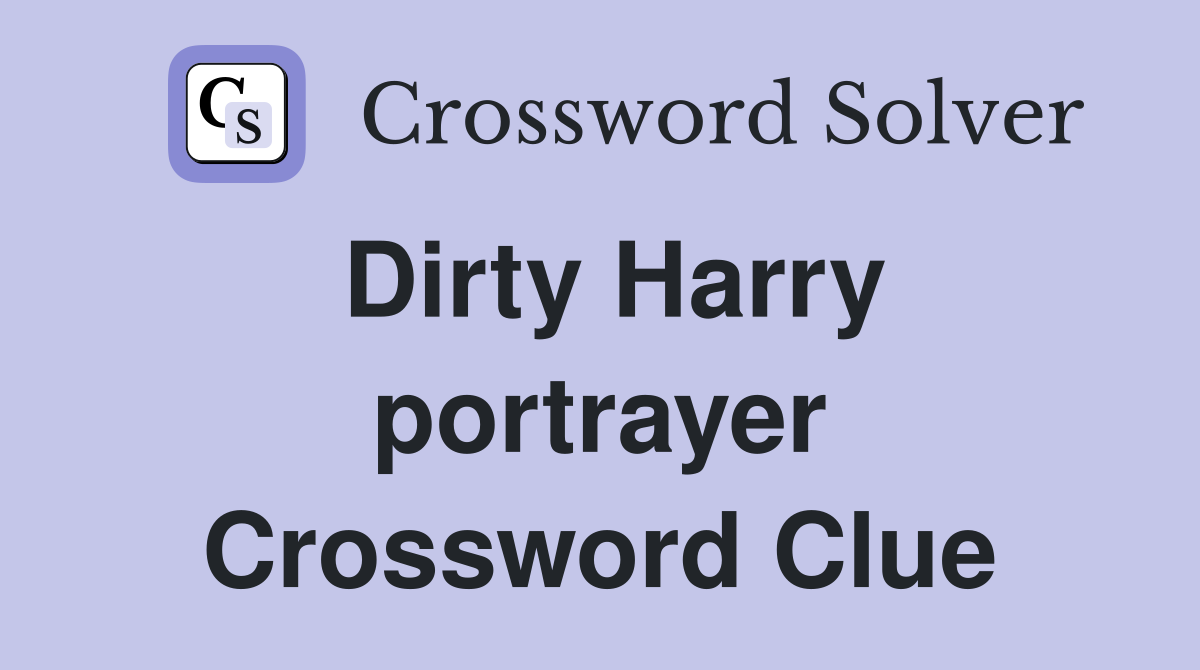 Dirty Harry portrayer Crossword Clue