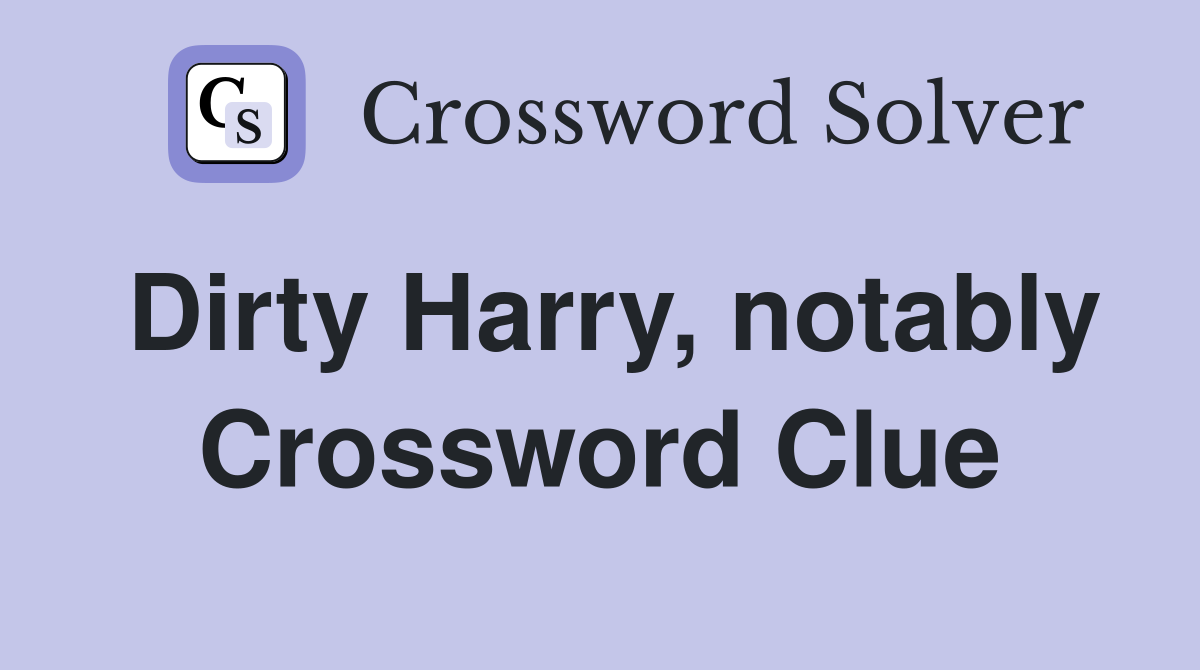 Dirty Harry, notably Crossword Clue