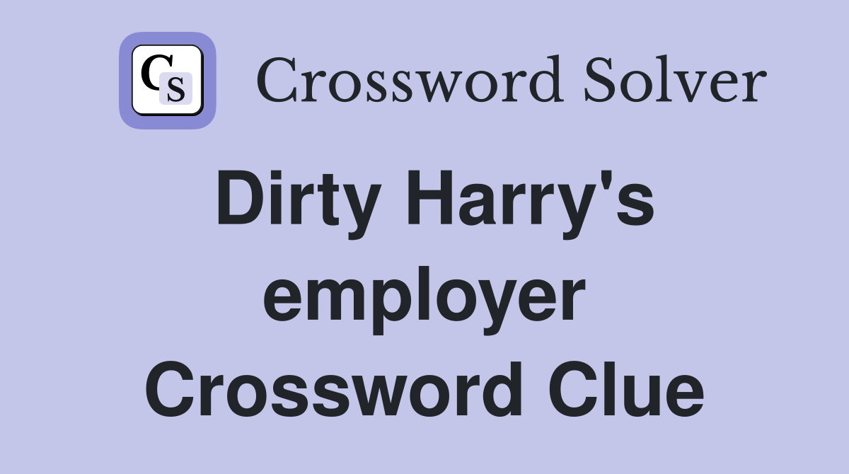 Dirty Harry's employer Crossword Clue