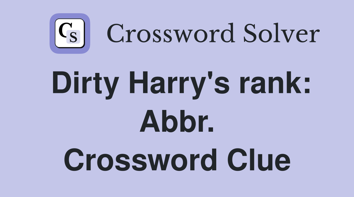 Dirty Harry's rank: Abbr. Crossword Clue