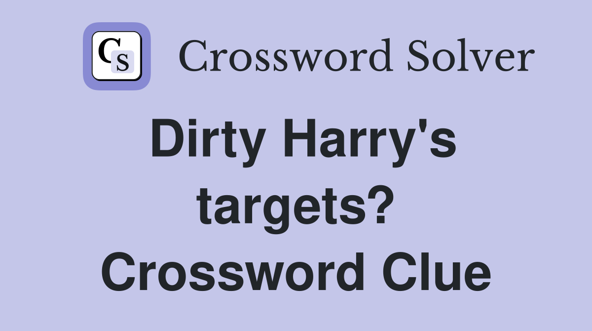Dirty Harry's targets? Crossword Clue