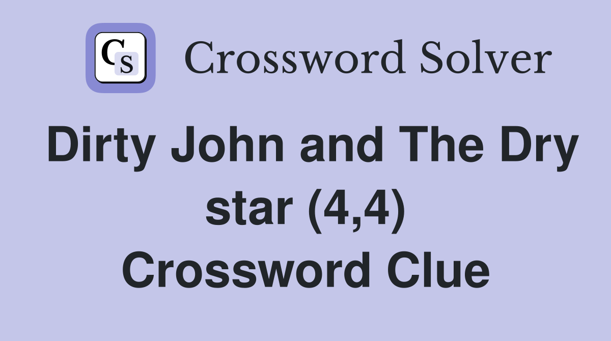 Dirty John and The Dry star (4,4) Crossword Clue