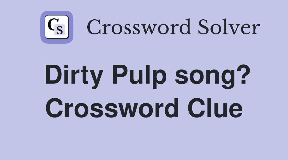Dirty Pulp song? Crossword Clue