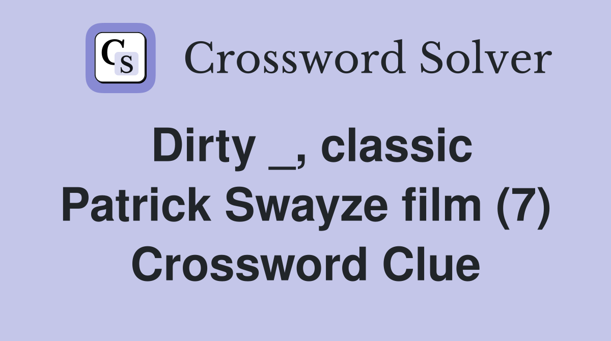 Dirty _, classic Patrick Swayze film (7) Crossword Clue