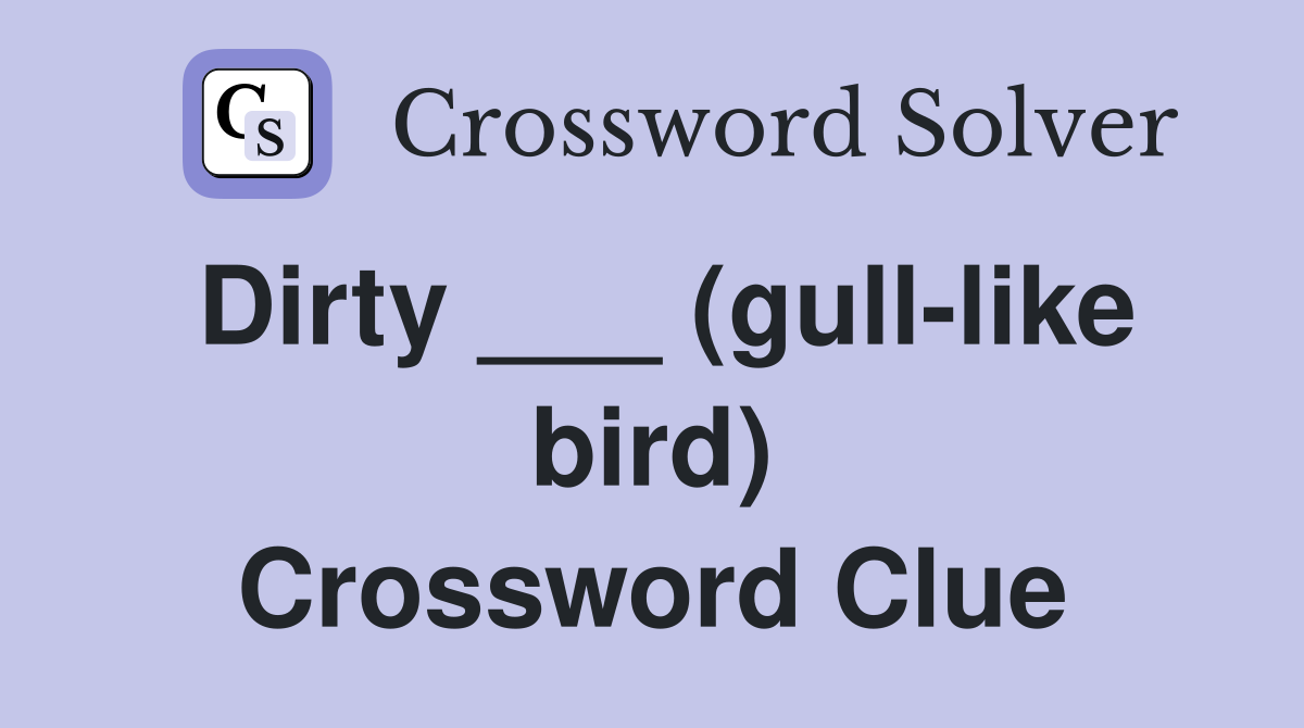 Dirty ___ (gull-like bird) Crossword Clue