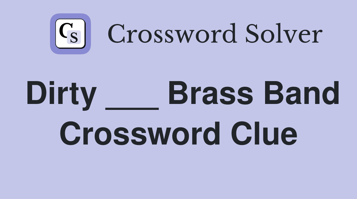 Dirty ___ Brass Band Crossword Clue