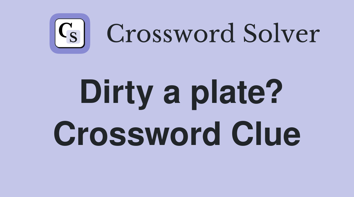 Dirty a plate? Crossword Clue