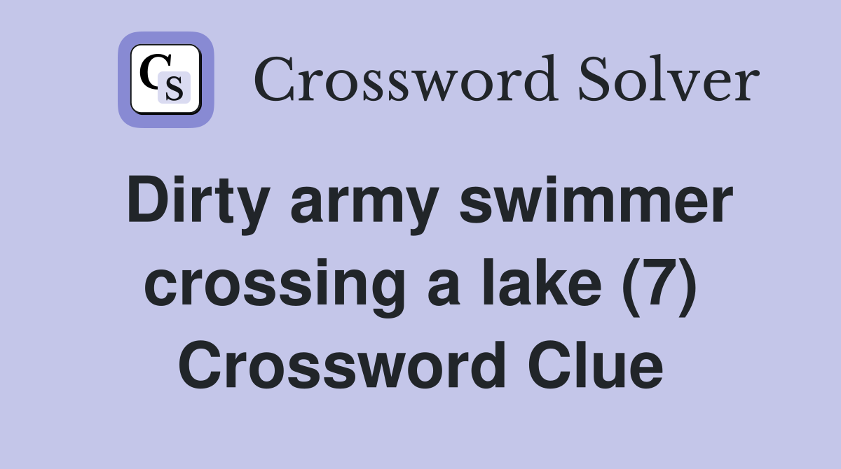 Dirty army swimmer crossing a lake (7) Crossword Clue