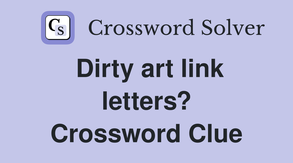 Dirty art link letters? Crossword Clue