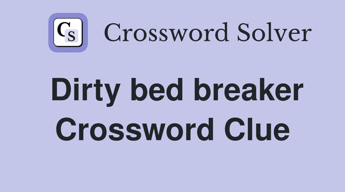 Dirty bed breaker Crossword Clue