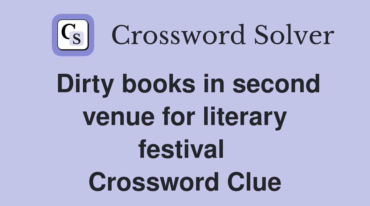 Dirty books in second venue for literary festival  Crossword Clue