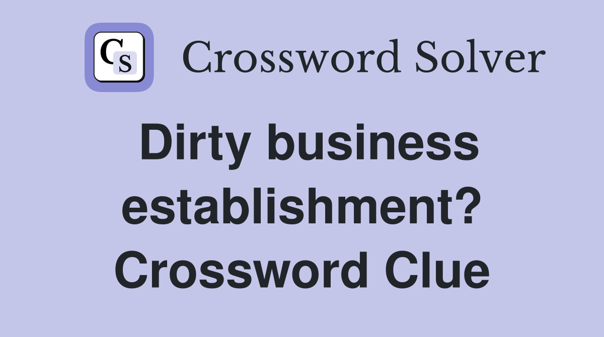 Dirty business establishment? Crossword Clue